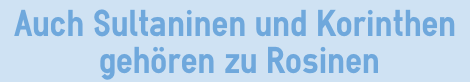 Auch Sultaninen und Korinthen gehören zur Rosine